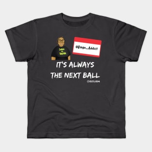 It's Always The Next Ball Kids T-Shirt